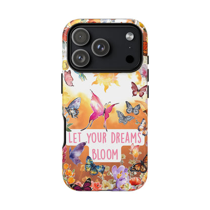 Let Your Dreams Bloom Tough Phone Case